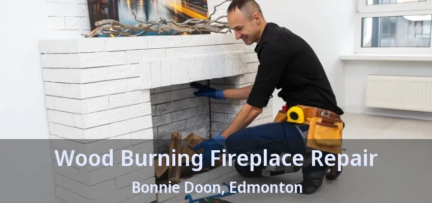 Wood Burning Fireplace Repair Bonnie Doon, Edmonton - AB