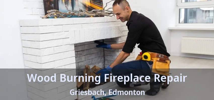 Wood Burning Fireplace Repair Griesbach, Edmonton - AB Wood Burning Fireplace Repair Griesbach, Edmonton - AB