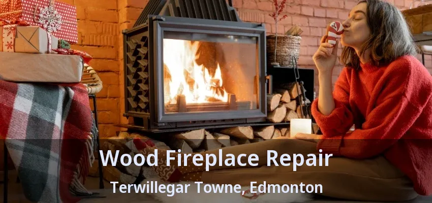 Wood Fireplace Repair Terwillegar Towne, Edmonton - AB
